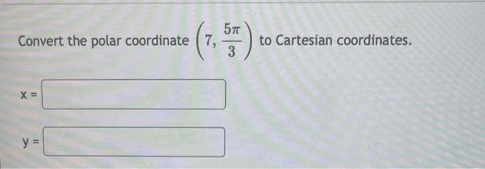 Convert The Polar Coordinate 7 7 5t 3 X Y To Cartesian Coordinates 1