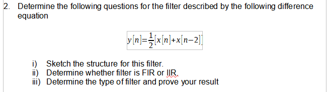 2 Determine The Following Questions For The Filter Described By The Following Difference Equation Ay N 3 X Vn X N 1