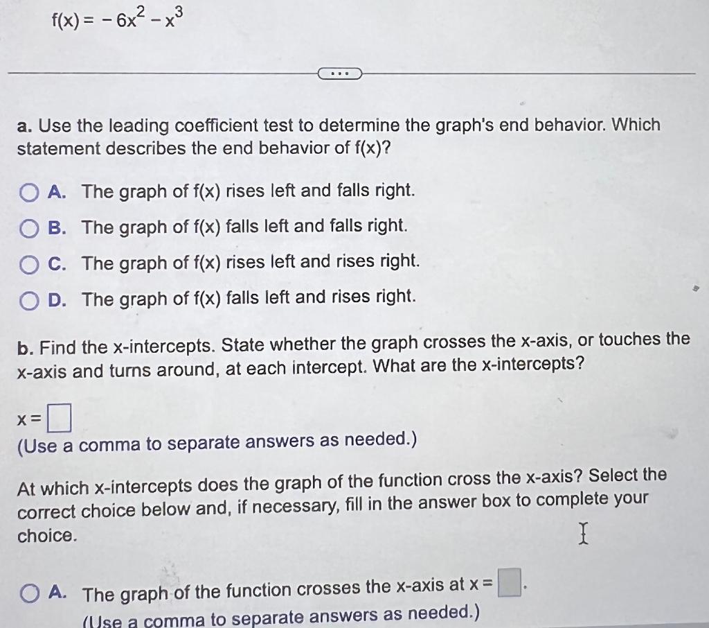 F X 6x A Use The Leading Coefficient Test To Determine The Graph S End Behavior Which Statement Describes The En 1