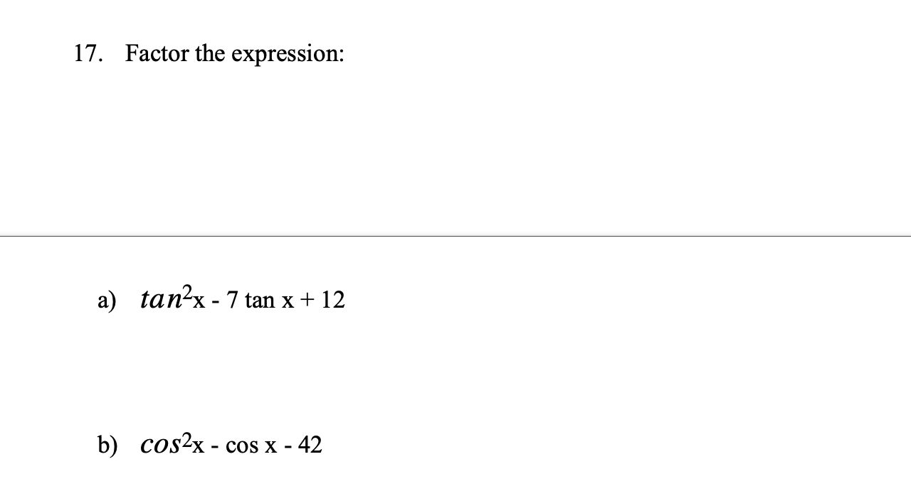 17 Factor The Expression A Tan X 7 Tan X 12 B Cos X Cos X 42 1