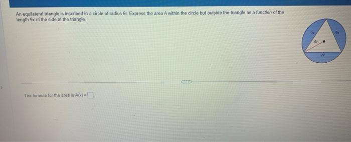 An Equilateral Triangle Is Inscribed In A Circle Of Radius 6r Express The Area A Within The Circle But Outside The Tria 1