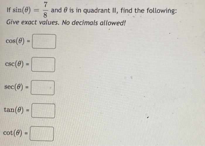 If Sin 0 Give Exact Values No Decimals Allowed Cos 0 Csc 0 Sec 0 Tan 0 7 And Is In Quadrant Ii 1
