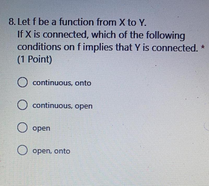 8 Let F Be A Function From X To Y If X Is Connected Which Of The Following Conditions On Fimplies That Y Is Connected 1