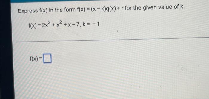 Express F X In The Form F X X K Q X R For The Given Value Of K 2 F X 2x X X 7 K 1 F X 1