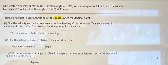 A Helicopter Is Heading N 39 W I E Direction Angle Of 129 With An Airspeed Of 24 Mph And The Wind Is Blowing S 12 1