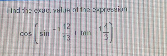 Find The Exact Value Of The Expression 13 Cos Sin 1 12 13 Tan 1