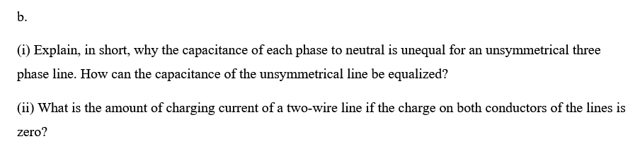 B 1 Explain In Short Why The Capacitance Of Each Phase To Neutral Is Unequal For An Unsymmetrical Three Phase Line 1