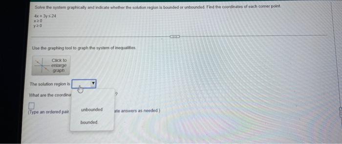 Solve The System Graphically And Indicate Whether The Solution Region Is Bounded Or Unbounded Find The Coordinates Of E 1