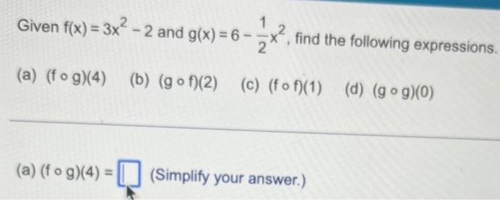 Given F X 3x 2 And G X 6 A Fog 4 Find The Following Expressions B Gof 2 C Fof 1 D Gog 0 1