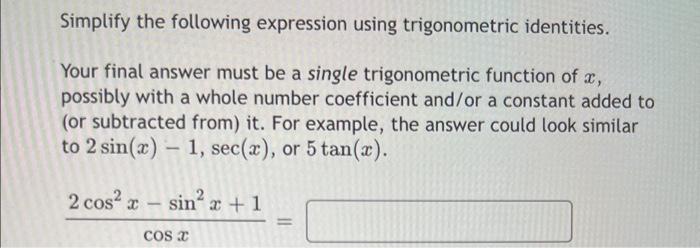 Simplify The Following Expression Using Trigonometric Identities Your Final Answer Must Be A Single Trigonometric Funct 1