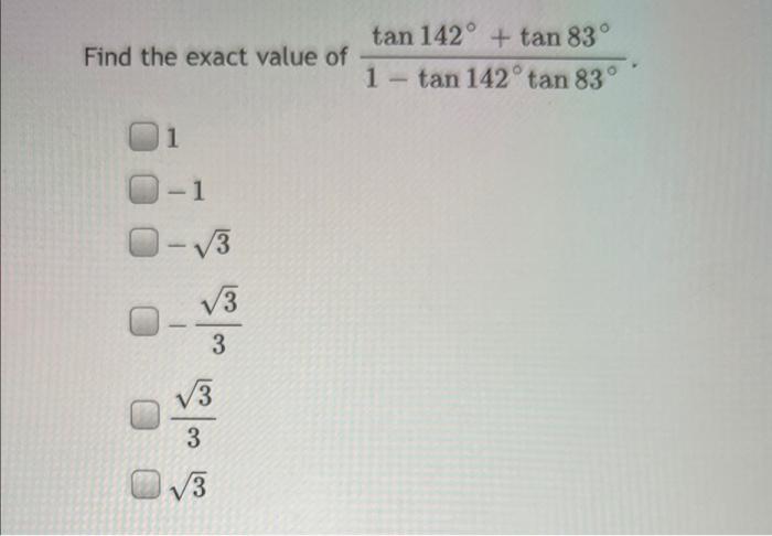 Find The Exact Value Of 1 1 3 3 3 3 3 3 Tan 142 Tan 83 Tan 142 Tan 83 1 1