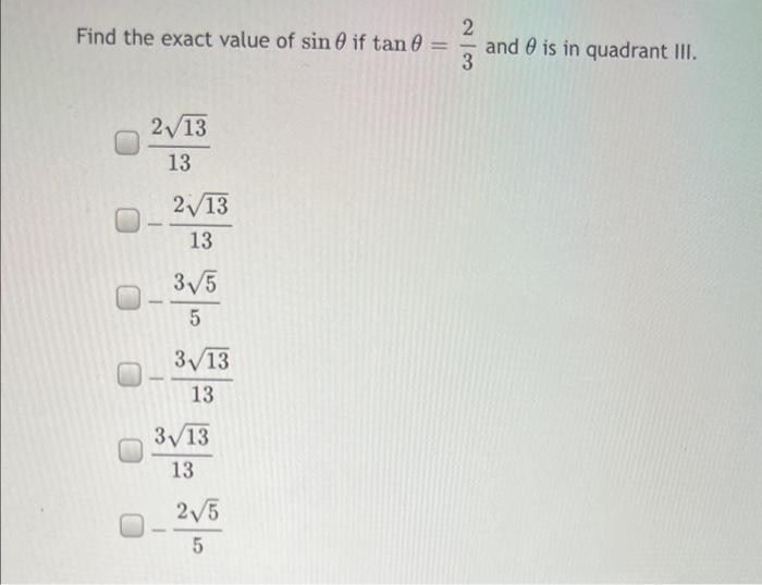 Find The Exact Value Of Sin 0 If Tan 0 2 13 13 2 13 13 3 5 5 3 13 13 3 13 13 2 5 5 23 And Is In Quadrant Iii 1