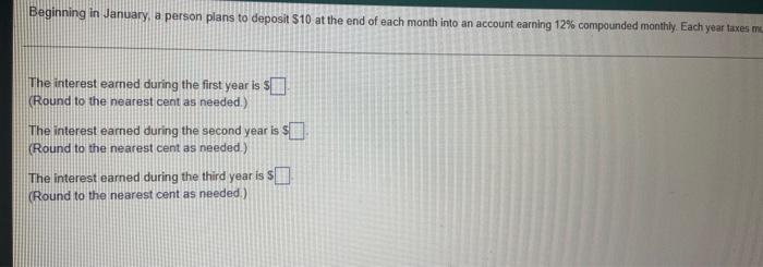 Beginning In January A Person Plans To Deposit 10 At The End Of Each Month Into An Account Earning 12 Compounded Mont 1