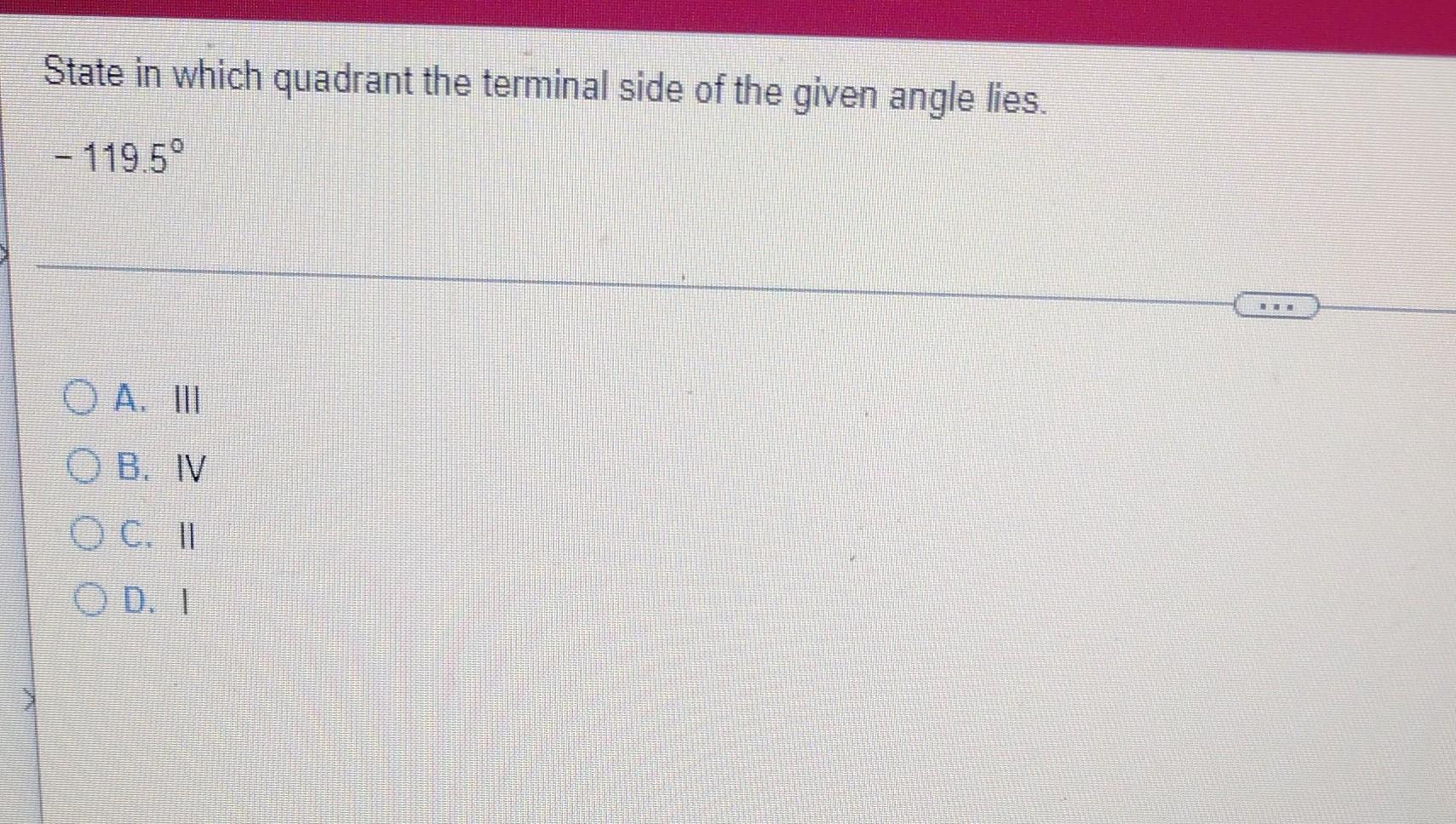 State In Which Quadrant The Terminal Side Of The Given Angle Lies 119 5 O A Iii Ob Iv O C Ii Od I 1