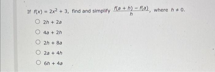 If F X 2x 3 Find And Simplify F A H F A Where H 0 H O2h 2a 4a 2h O2h 8a O2a 4h O 6h 4a 1