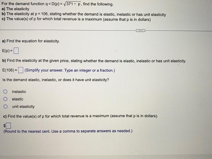 The Demand Function Q D P 371 P Find The Following For A The Elasticity B The Elasticity At P 106 Stating Wh 1