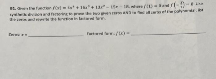 B1 Given The Function F X 4x 16x 13x 15x 18 Where F 1 0 And F 0 Use Synthetic Division And Factori 1
