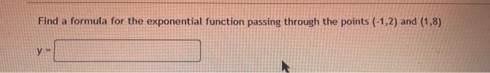 Find A Formula For The Exponential Function Passing Through The Points 1 2 And 1 8 Y 1