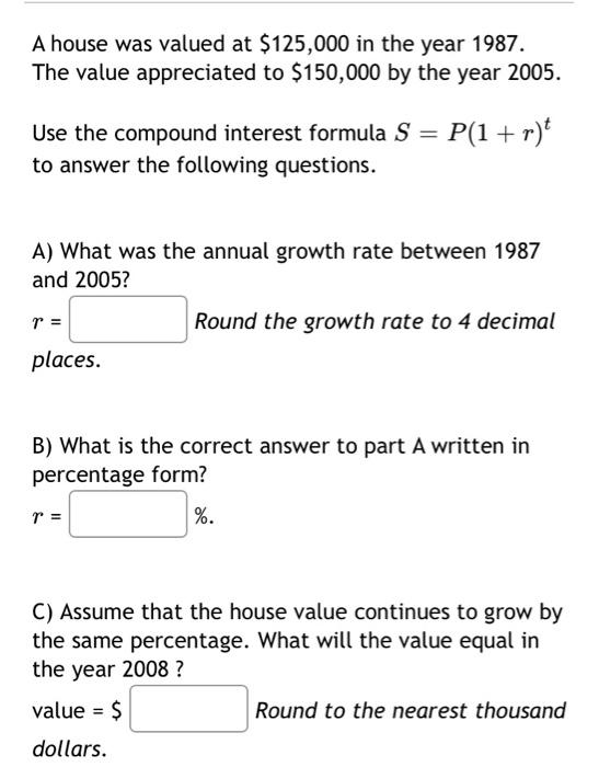 A House Was Valued At 125 000 In The Year 1987 The Value Appreciated To 150 000 By The Year 2005 Use The Compound In 1