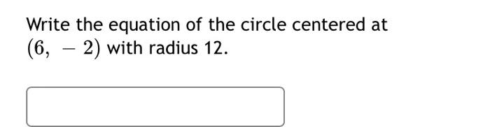 Write The Equation Of The Circle Centered At 6 2 With Radius 12 The Angle Of Elevation To The Top Of A Building In N 1