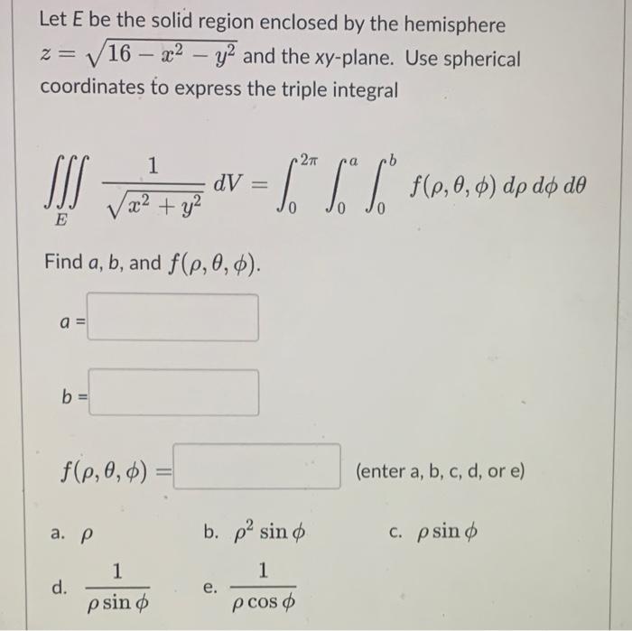 Let E Be The Solid Region Enclosed By The Hemisphere Z 16 X Y And The Xy Plane Use Spherical Coordinates To E 1