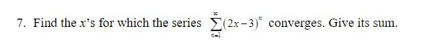 00 7 Find The X S For Which The Series 2x 3 Converges Give Its Sum 7 1 1