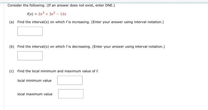 Consider The Following If An Answer Does Not Exist Enter Dne F X 2x3 3x2 12x 1