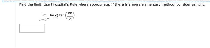 Find The Limit Use Hospital S Rule Where Appropriate If There Is A More Elementary Method Consider Using It Lim X In 1