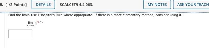 0 2 Points Details Scalcet9 4 4 063 My Notes Ask Your Teach Find The Limit Use L Hospital S Rule Where Appropriat 1