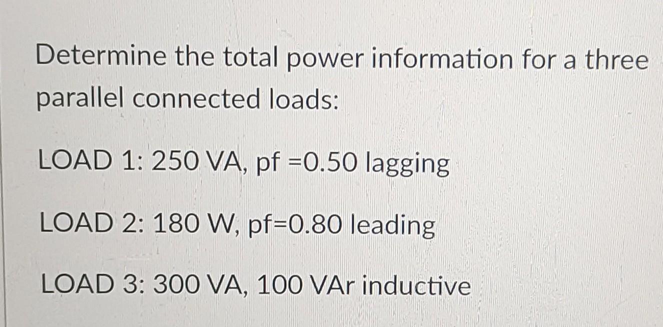 Determine The Total Power Information For A Three Parallel Connected Loads Load 1 250 Va Pf 0 50 Lagging Load 2 180 1