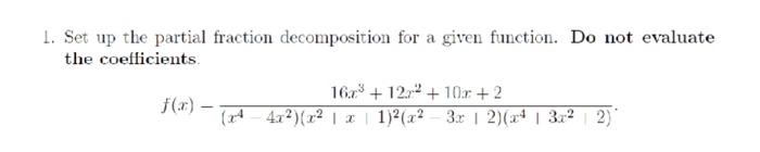 1 Set Up The Partial Fraction Decomposition For A Given Function Do Not Evaluate The Coefficients F X 16x 12 10x 1