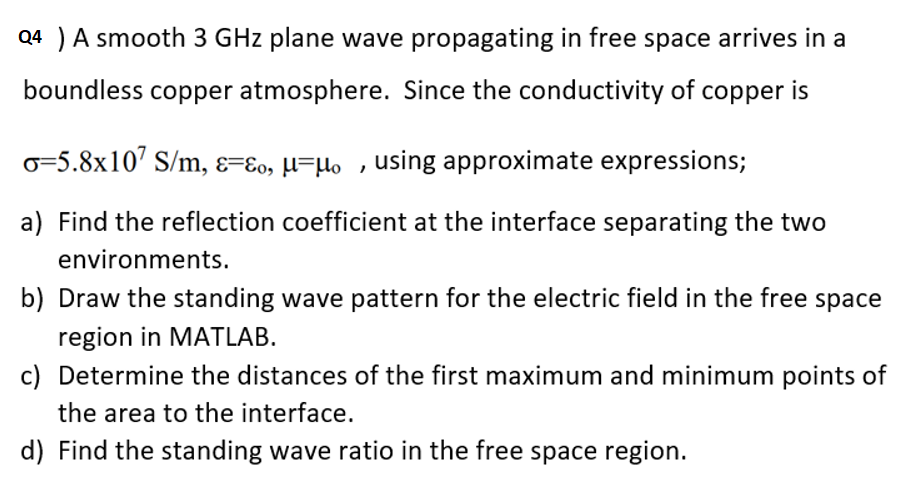 Q4 A Smooth 3 Ghz Plane Wave Propagating In Free Space Arrives In A Boundless Copper Atmosphere Since The Conductivit 1
