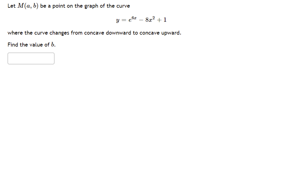 Let M A B Be A Point On The Graph Of The Curve Y E6 8x 1 Where The Curve Changes From Concave Downward To Conc 1