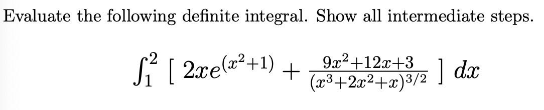 Evaluate The Following Definite Integral Show All Intermediate Steps S 2xe X 1 9x 12x 3 X 2x X 3 2 Dx 1