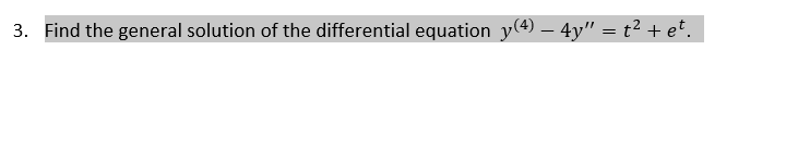 3 Find The General Solution Of The Differential Equation Y 4 4y T Et 1