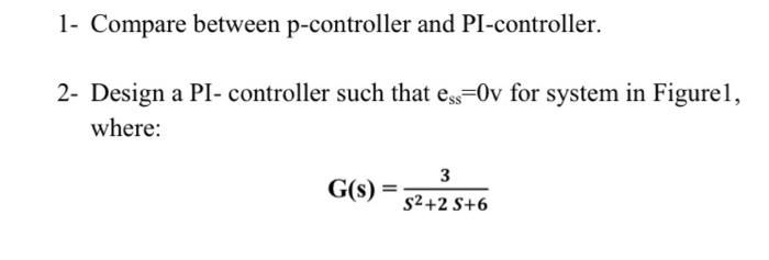 1 Compare Between P Controller And Pi Controller 2 Design A Pl Controller Such That Ess 0v For System In Figurel Wh 1