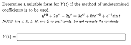 Determine A Suitable Form For Y T If The Method Of Undetermined Coefficients Is To Be Used Y 4 2y 2y 3e4 5t 1