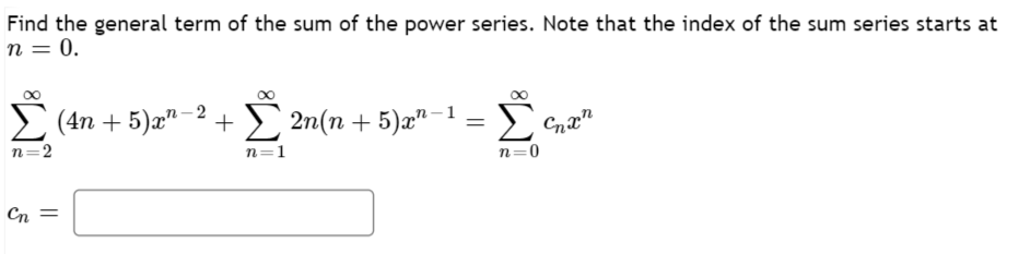 Find The General Term Of The Sum Of The Power Series Note That The Index Of The Sum Series Starts At N 0 N 2 Cn 1