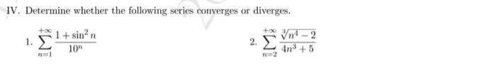Iv Determine Whether The Following Series Converges Or Diverges 1 7 1 Sin N 10 2 00 N 2 Vn 2 4n 5 1