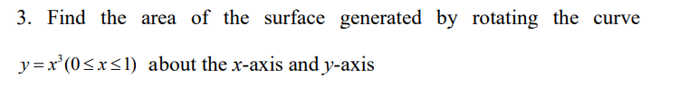 3 Find The Area Of The Surface Generated By Rotating The Curve Y X 0 X 1 About The X Axis And Y Axis 1