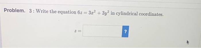 Problem 3 Write The Equation 6z 3x 3y2 In Cylindrical Coordinates Problem 6 Use Cylindrical Coordinates To 1