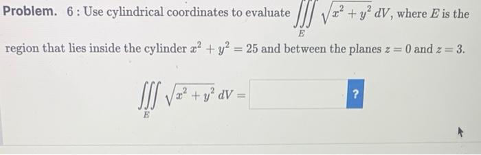 Problem 3 Write The Equation 6z 3x 3y2 In Cylindrical Coordinates Problem 6 Use Cylindrical Coordinates To 2