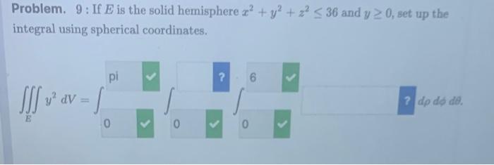 Problem 9 If E Is The Solid Hemisphere Z Y Z 36 And Y 0 Set Up The Integral Using Spherical Coordinates F 1