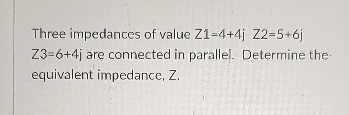 Z1 2 J5 Is Connected To A Parallel Combination Of Z2 5 Ohms Z3 J2 Ohms And Z4 3 J4 Ohms Obtain The Equivalent Admi 2