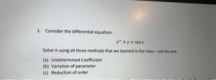 1 Consider The Differential Equation Y Y Sinx Solve It Using All Three Methods That We Learned In The Class One 1
