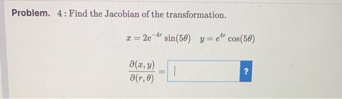 Problem 4 Find The Jacobian Of The Transformation X 2ersin 50 Y E Cos 50 A X Y A R 0 1 Problem 5 Consid 1