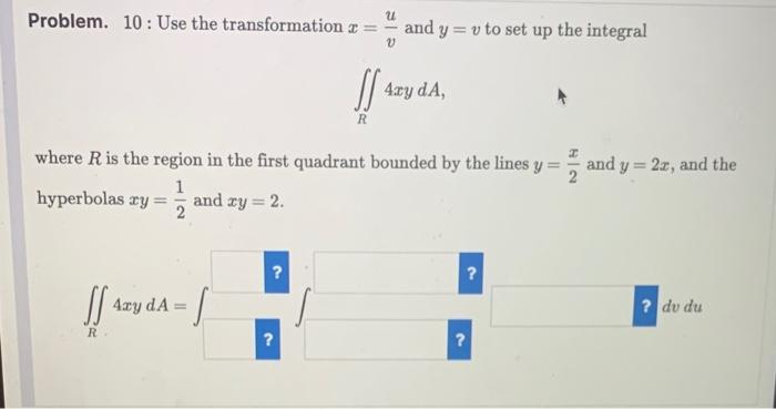 Problem 10 Use The Transformation R U And Y V To Set Up The Integral If 4zy Da R Where R Is The Region In The F 1