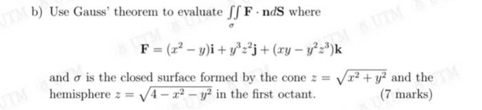 B Use Gauss Theorem To O Evaluate Ff F Nds Where F X Y I Y Z J Xy Y Z K And Is The Closed Surface Formed By The 1