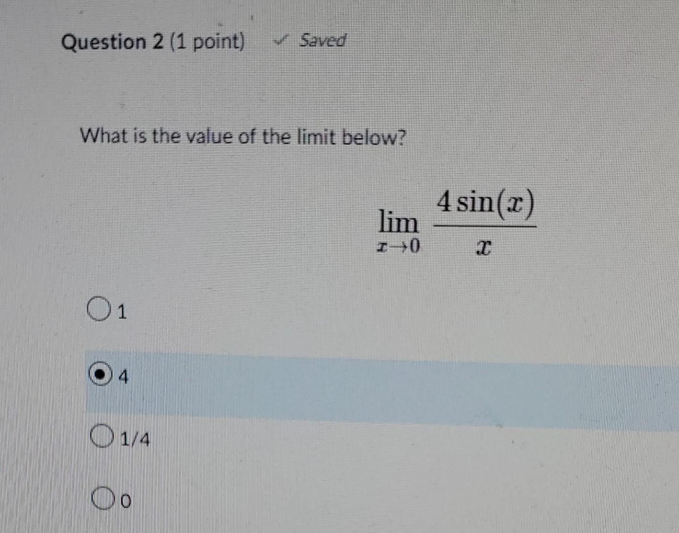 Question 2 1 Point Saved What Is The Value Of The Limit Below 01 1 4 Oo Lim 1 0 4 Sin X Question 3 1 Point Eval 1