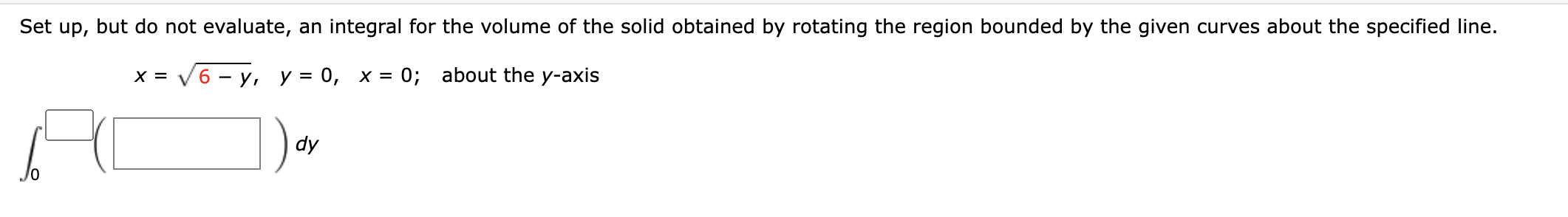 Set Up But Do Not Evaluate An Integral For The Volume Of The Solid Obtained By Rotating The Region Bounded By The Give 1